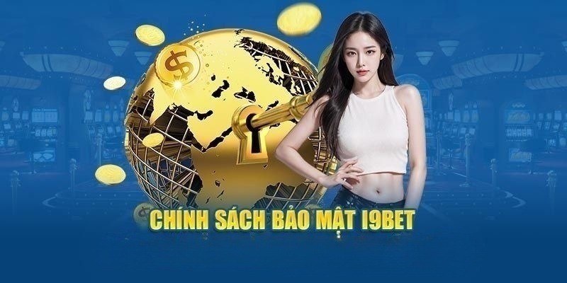 Chính sách bảo mật thông tin 100% tại i9bet