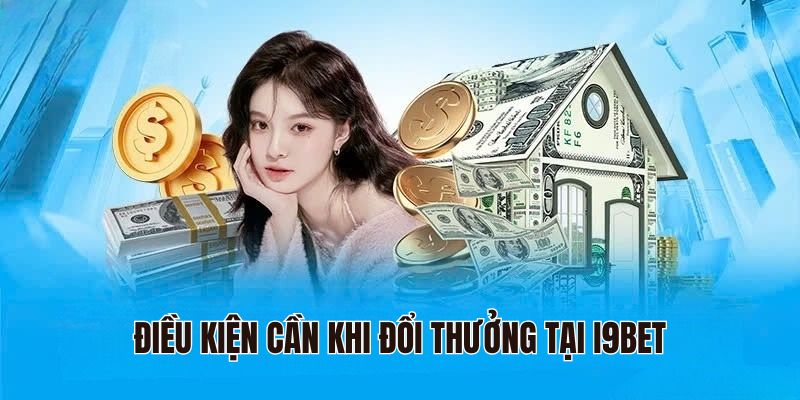 Điều kiện cần khi đổi thưởng tại i9bet