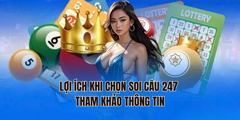 Lợi ích khi chọn 247 tham khảo thông tin