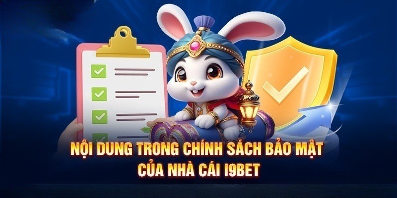 Những quy định quan trọng trong chính sách bảo mật i9bet cho người dùng