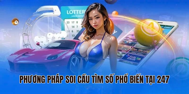 Phương pháp soi cầu tìm số phổ biến tại 247