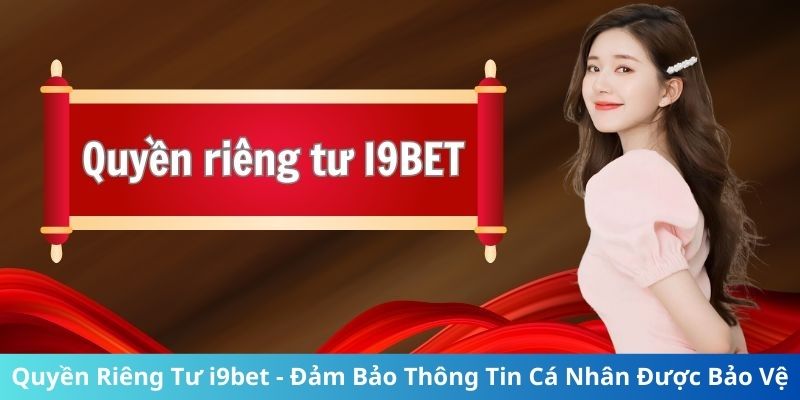 Hiểu hơn về quyền riêng tư tại i9bet