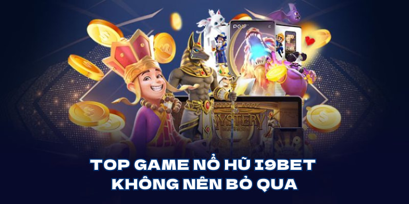 Top game nổ hũ i9bet không nên bỏ qua